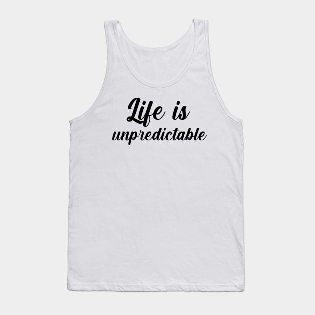 Life is unpredictable Tank Top by maryamazhar7654